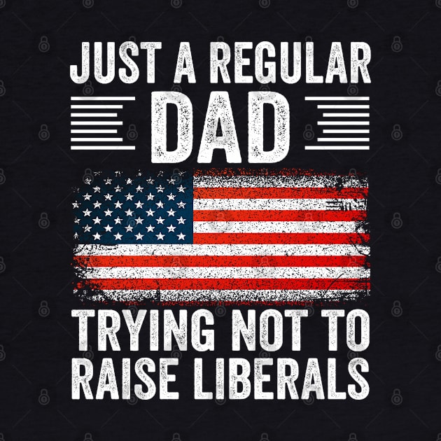 Funny Republican Dad Just a regular dad trying not to raise Liberals by Moe99